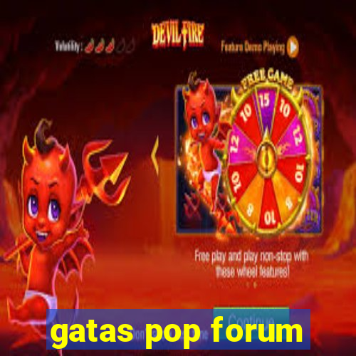 gatas pop forum